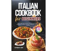 Italian Cookbook for Beginners with Pictures: Easy and Delicious Italian Recipes to Master Classic Dishes, Perfect for New Cooks