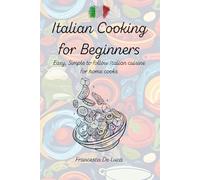Italian Cooking for Beginners: 20 Easy Recipes to Bring Italy to Your Kitchen