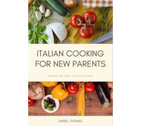 Italian Cooking for New Parents: Easy Italian Recipes and Advice