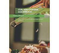 ITALIAN CUISINE COOKBOOK: Part 1. Discover excellence from simple products