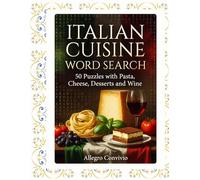 Italian Cuisine Word Search: 50 Puzzles with Pasta, Cheese, Desserts and Wine: Activity Book with 500 Words from the Italian Gastronomic Tradition