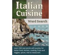 Italian Cuisine Word Search Book: Learn Italian with 55 word puzzles,+500 new words for Italian cuisine, food, kitchen, cooking, fruits, veggies, spices, restaurant visit