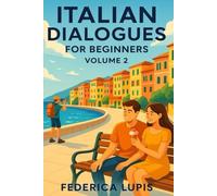 Italian Dialogues for Beginners, Volume 2: Real-Life Conversations to Help You Start Speaking Italian Today (Italian Short Stories for Beginners)