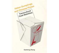 Italian Dumplings and Chinese Pizzas: Transcultural Food Mobilities (Critical Studies in Italian Migrations)