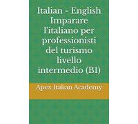 Italian - English Imparare l'italiano per professionisti del turismo livello intermedio (B1): 3 (Imparare l'ìitaliano per professionisti del turismo)