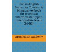 Italian-English Italian for Tourists. A bilingual textbook for tourists at intermediate/upper-intermediate levels (B1-B2). (L'italiano per turisti)