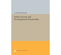 Italian Fascism and Developmental Dictatorship: 671 (Princeton Legacy Library)
