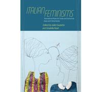 Italian Feminisms : Transnational Praxes for Today and Tomorrow, Essays and Critical Stories