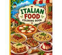 Italian Food Coloring Book!: A Delicious Coloring Adventure Featuring Classic Italian Dishes, Pasta, Pizza, Desserts & More