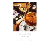 Italian Food Journal: A Culinary Keepsake to Record Dishes, Ingredients, and Delicious Memories from Italy