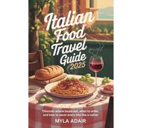 Italian Food Travel Guide 2025: Discover Where Locals Eat, What to Order, and How to Savor Every Bite Like a Native