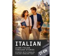 Italian for English Speakers with 68 Connected Stories - Italian-English Bilingual Book: Parallel Italian-English Text with Natural Dialogues and Everyday Situations for Reading and Learning Italian