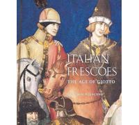 Italian Frescoes: The Age of Giotto, 1280-1400