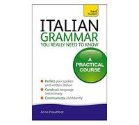 Italian Grammar You Really Need To Know: A Practical Course (Teach Yourself) by Anna Proudfoot (2010-05-28)