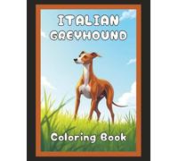 Italian Greyhound Coloring Book: Cute Dog & Puppy Picture Pages with 60 Lined Drawings of Doggy Outdoor Adventures in Park, Mountain, City, Lake, ... Scenes + More | Art Gift for Kids and Adults