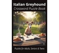 Italian Greyhound Crossword Puzzle Book: Crossword Puzzles with Easy-to-Read Print About Italian Greyhounds, Loyal Companions, Training, Fun Facts & ... Pet Lovers, Vacations, and Relaxing Moments