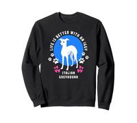 Italian Greyhound Life is Better White Iggy Dog Sweatshirt