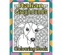 Italian Greyhounds Colouring Book: Gifts for Italian greyhound lovers