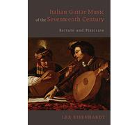 Italian Guitar Music of the Seventeenth Century: Battuto and Pizzicato: 130 (Eastman Studies in Music)