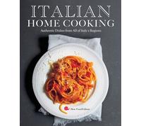 Italian Home Cooking : Authentic Dishes from All of Italy's Regions