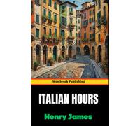 Italian Hours: Essays on the Beauty and Mystery of Italy