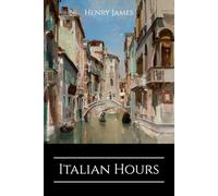 Italian Hours: The Classic Travel Memoir