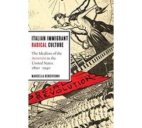 Italian Immigrant Radical Culture: The Idealism of the Sovversivi in the United States, 1890-1940