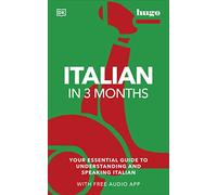 Italian in 3 Months with Free Audio App: Your Essential Guide to Understanding and Speaking Italian (Hugo in 3 Months) (DK Hugo in 3 Months Language Learning Courses)