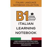 Italian Intermediate Journal B1 Level: Lined Workbook for Structured Writing, Phrase Building, and Study Organization
