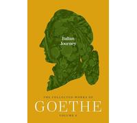 Italian Journey: The Collected Works of Goethe, Volume 6