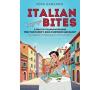 Italian language bites: A feast of Italian knowledge: feed your fluency, build confidence and enjoy!