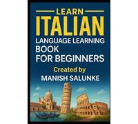 Italian Language Learning Book For Beginners: A Step-by-Step Guide to Speaking, Reading, and Understanding Italian (Complete Beginner’s Language Learning Series: Master Essential Phrases & Grammar)