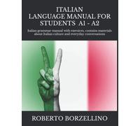 ITALIAN LANGUAGE MANUAL FOR STUDENTS - Beginner A1 -: Italian grammar manual with exersices, contains materials about Italian culture and everyday conversations