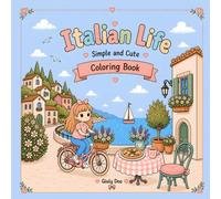 Italian Life - Simple and Cute Coloring Book: A Relaxing Coloring Book with Simple Italian Scenes, Cozy Moments, Food, Coffee and Everyday Life