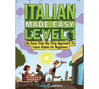 Italian Made Easy Level 1: An Easy Step-By-Step Approach to Learn Italian for Beginners (Textbook + Workbook Included)