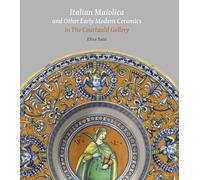 Italian Maiolica and Other Early Modern Ceramics in the Courtauld Gallery
