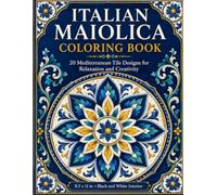 Italian Maiolica Coloring Book: 20 Mediterranean Tile Designs for Relaxation and Creativity
