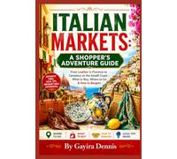 ITALIAN MARKETS: A SHOPPER'S ADVENTURE GUIDE: From Leather in Florence to Ceramics on the Amalfi Coast - What to Buy, Where to Go & How to Bargain (The Italia Awaits Collection)