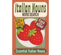 Italian Nouns Word Search Puzzle Book: Puzzles featuring Everyday Objects, Animals, Italian Vocabulary (Learn Italian Through Puzzles Series)