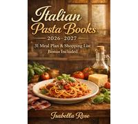 Italian Pasta Books 2026-2027: Healthy, Easy, and Family-Friendly Pasta Recipes with a 31-Day Meal Plan and Shopping List