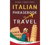 Italian Phrasebook for Travel: The Complete Italian Phrasebook and Travel Communication Guide with Pronunciation, Real Conversations, Essential ... Insights, and Everyday Italian for Beginners