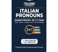 Italian Pronouns. Complete Collection 3-in-1: 300 Exercises with Answer Key + Bonus | Direct, Indirect & Combined Pronouns | A2-B1 Pre-Intermediate