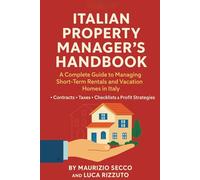 ITALIAN PROPERTY MANAGER’S HANDBOOK: A complete guide to managing short-term rentals and vacation homes in Italy - Contracts, Taxes, Checklists & Profit Strategies.