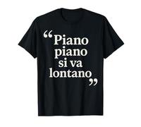 Italian Proverb Piano Piano Si Va Lontano Inspirational T-Shirt