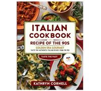 ITALIAN RECIPE COOKBOOK OF THE 90s: Golden era gourmet , taste the authentic italian dishes from the 90s