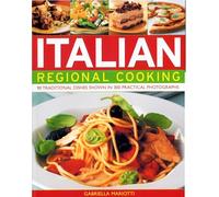 Italian Regional Cooking: 90 Traditional Dishes Shown in 300 Practical Photographs
