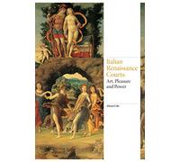 Italian Renaissance Courts – Art, Pleasure and Power (Renaissance Art) – Laurence King Verlag