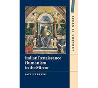 Italian Renaissance Humanism in the Mirror: 14 (Ideas in Context, Series Number 14)