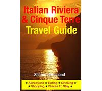Italian Riviera & Cinque Terre Travel Guide: Attractions, Eating, Drinking, Shopping & Places To Stay