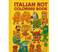 Italian Rot Coloring Book: Quirky Italian Food Monsters & Whimsical Characters for Kids & Adults - Fun, Creative Activity Pages: Original Art & Playful Italian Rot Scenes to Spark Imagination